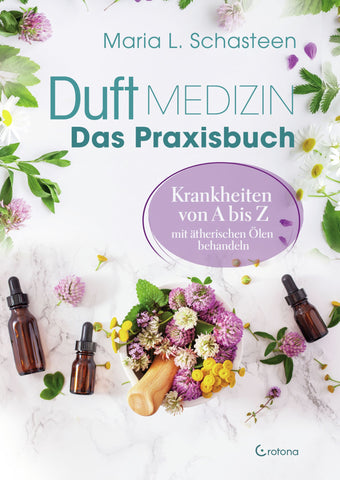 Duftmedizin Das Praxisbuch v. Maria L. Schasteen (VVP € 39,95) – Seelenecho